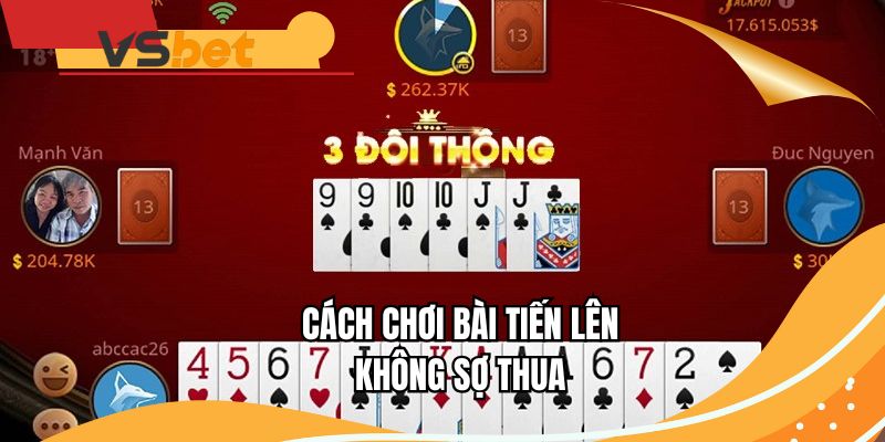 Cách chơi bài Tiến Lên không sợ thua