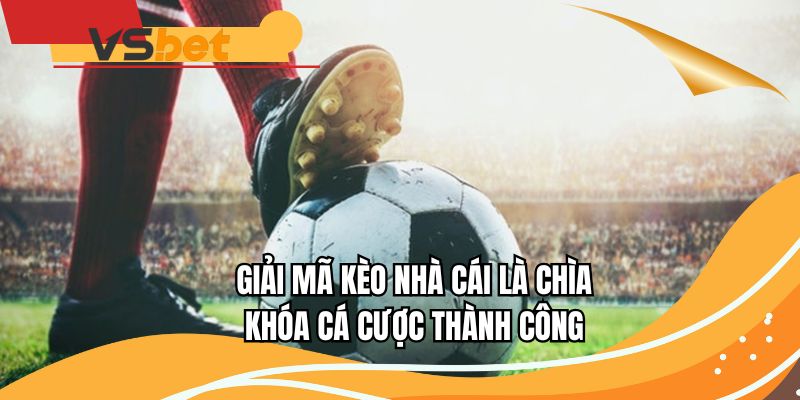 Giải mã kèo nhà cái là chìa khóa cá cược hiệu quả