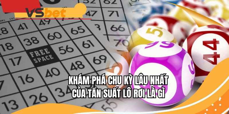 Khám phá chu kỳ lâu nhất của tần suất lô rơi là gì