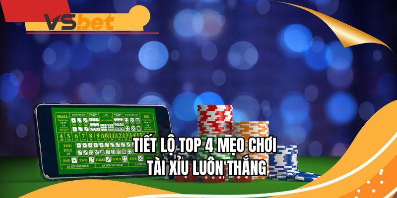 Tiết lộ top 4 mẹo chơi Tài Xỉu luôn thắng