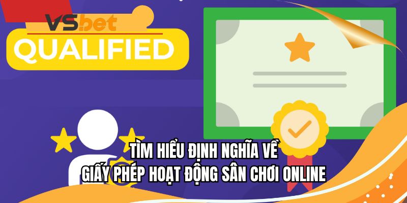 Tìm hiểu định nghĩa về giấy phép hoạt động sân chơi online